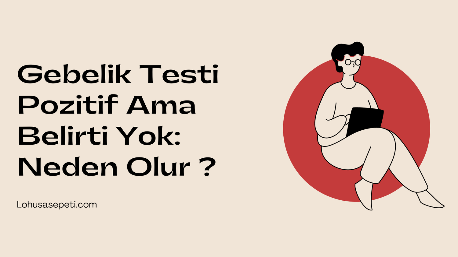 Gebelik Testi Pozitif Ama Belirti Yok: Neden Olur ?