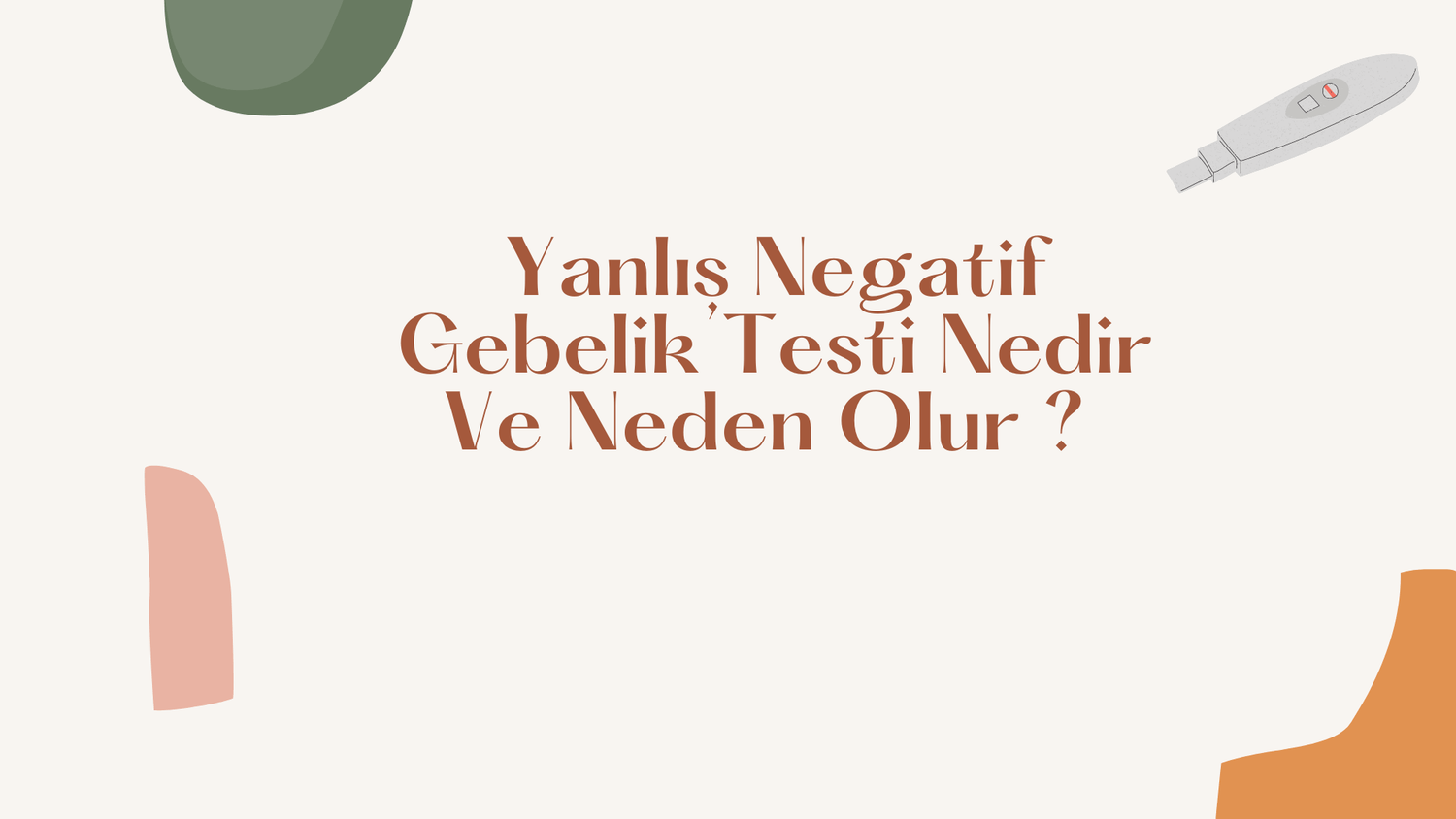 Yanlış Negatif Gebelik Testi Nedir Ve Neden Olur ?
